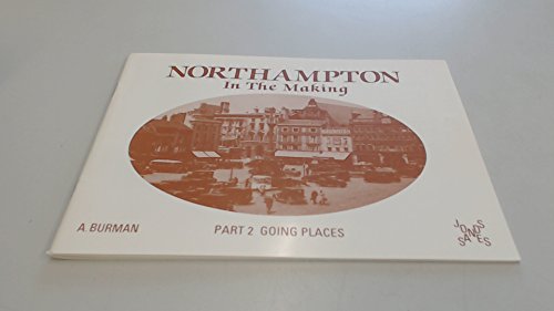 Stock image for Northampton in the Making: Going Places Pt. 2 for sale by Windmill Books