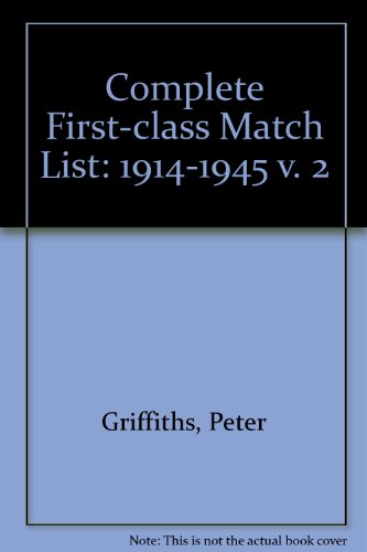 Complete First-class Match List: 1914-1945 v. 2 (9780947774820) by Peter Griffiths