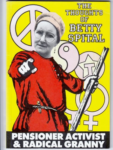9780947780265: The Thoughts of Betty Spital: Pensioner, Activist and Radical Granny