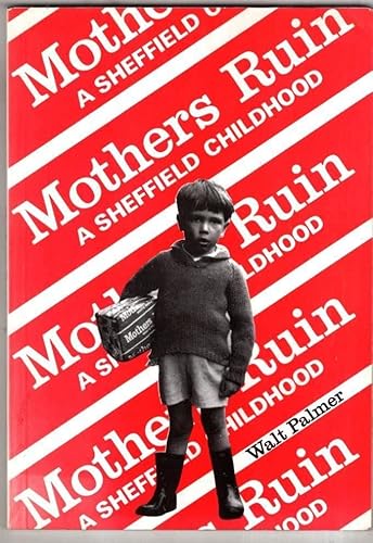 Stock image for Mother's Ruin: A Sheffield Childhood (A People's History of Yorkshire) for sale by WorldofBooks