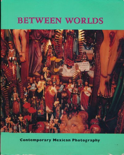 9780947792459: Between Worlds: Contemporary Mexican Photography
