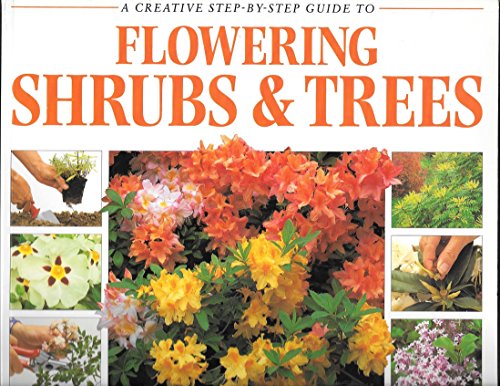Imagen de archivo de A Creative Step by Step Guide to Flowering Shrubs & Trees a la venta por WorldofBooks
