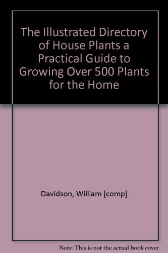 9780947793999: The Illustrated Directory of House Plants a Practical Guide to Growing Over 500 Plants for the Home