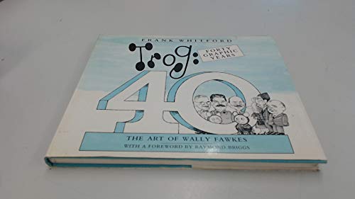 Imagen de archivo de Trog: Forty Graphic Years. The Art of Wally Fawkes a la venta por Aynam Book Disposals (ABD)