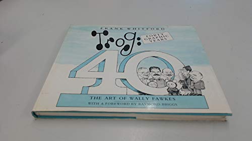 Stock image for Trog: Forty Graphic Years. The Art of Wally Fawkes for sale by WorldofBooks