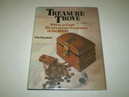 Stock image for Treasure Trove: Where to Find the Great Lost Treasures of the World for sale by WorldofBooks