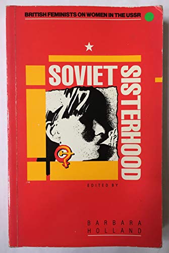 Stock image for Soviet Sisterhood: British Feminists on Women in the U.S.S.R. for sale by In Other Words Books