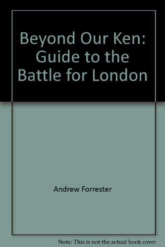 Beyond Our Ken: Guide to the Battle for London