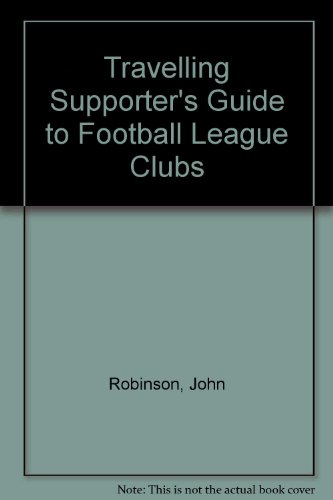 Travelling Supporter's Guide to Football League Clubs (9780947808020) by John Robinson