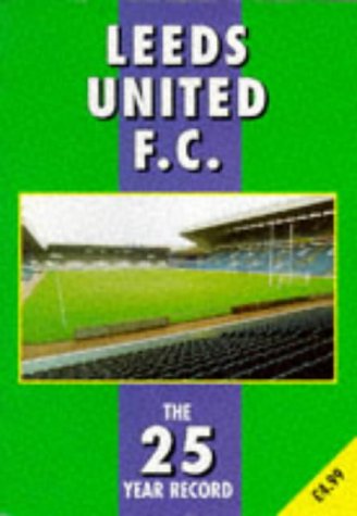 Beispielbild fr Leeds United F.C.: The 25 Year Record (The 25 year record series) zum Verkauf von WorldofBooks