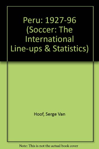 Beispielbild fr Peru: 1927-96 (Soccer: The International Line-ups & Statistics) zum Verkauf von medimops