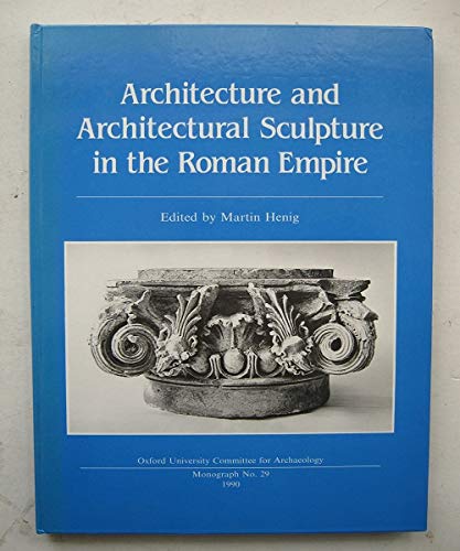 Architecture and Architectural Sculpture in the Roman Empire (Oxford University Committee for Arc...