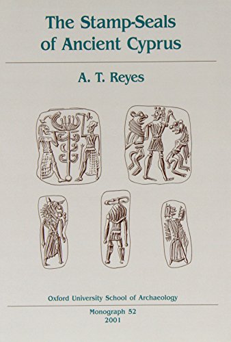 The Stamp-Seals of Ancient Cyprus (Oxford University School of Archaeology Monographs) (9780947816520) by Reyes, A. T.