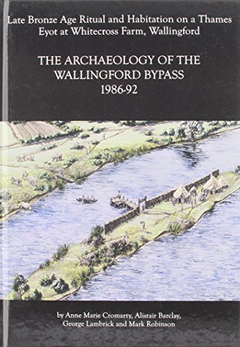 Beispielbild fr Archaeology of the Wallingford Bypass, 1986-92: Late Bronze Age Ritual and Habitation on a Thames Eyot at Whitecross Farm, Wallingford: 22 (Thames Valley Landscapes Monograph) zum Verkauf von WeBuyBooks