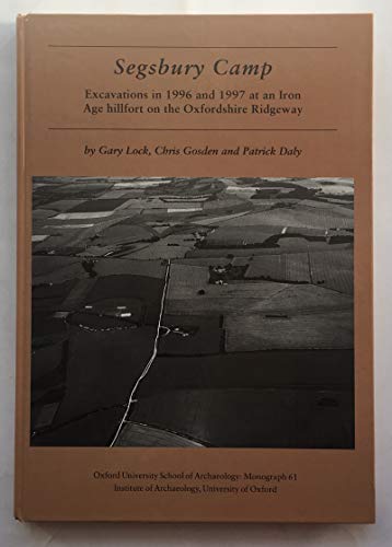 Beispielbild fr Segsbury Camp: Excavations in 1996 and 1997 at an Iron Age Hillfort on the Oxfordshire Ridgeway: 61 (Oxford University School of Archaeology Monograph) zum Verkauf von WorldofBooks