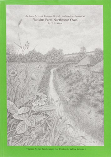 Imagen de archivo de Iron Age and Romano-British Enclosed Settlement at Watkins Farm, Northmoor, Oxon (Thames Valley Landscapes Monograph) a la venta por Revaluation Books