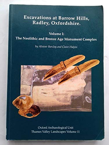 Excavations at Barrow Hills, Radley, Oxfordshire Vol. 1: The Neolithic and Bronze Age Monument Complex (Thames Valley Landscapes) (9780947816896) by Barclay, Alistair