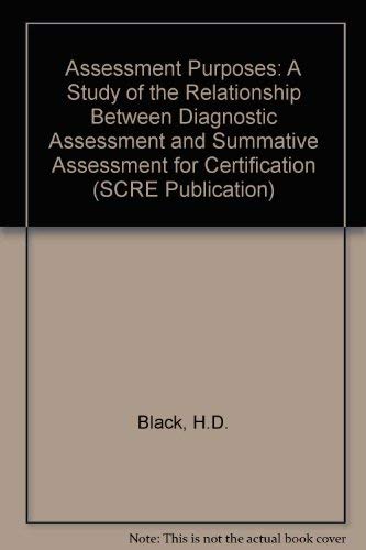 Assessment Purposes: A Study of the Relationship Between Diagnostic Assessment and Summative Assessment for Certification (SCRE Publication) (9780947833145) by Black, H.D.; Devine, M.C.