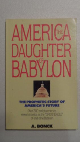 Stock image for America the Daughter of Babylon The Prophetic Story of America's Future for sale by -OnTimeBooks-
