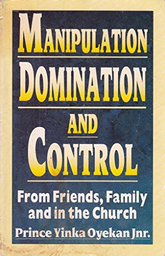 Stock image for Manipulation, Domination and Control: From Friends, Family and in the Church for sale by WorldofBooks