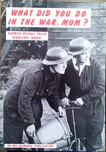 Stock image for What Did You Do in the War, Mum?: Women Pensioners' Memories of Wartime for sale by WorldofBooks