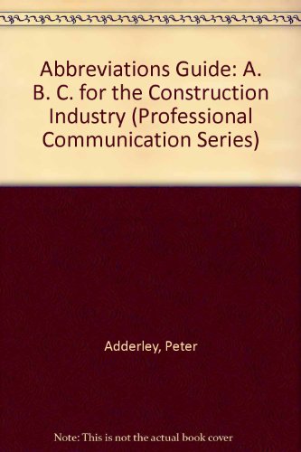 Stock image for Abbreviations Guide : A. B. C. for the Construction Industry for sale by Better World Books Ltd