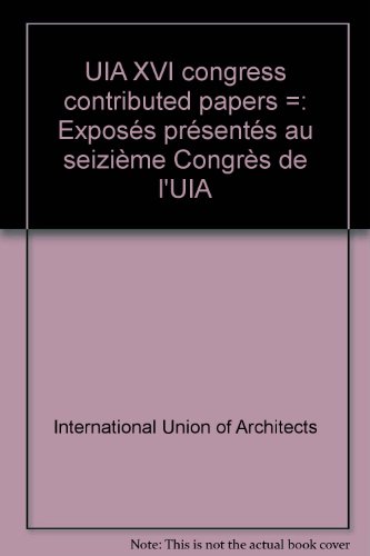 UIA XVI Congress contributed papers =: ExposeÌs preÌsenteÌs au seizieÌ€me CongreÌ€s de l'UIA (9780947877811) by International Union Of Architects