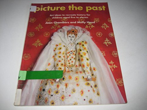 Beispielbild fr Picture the Past: Art Ideas to Recreate History for Children Aged Five to Eleven zum Verkauf von ThriftBooks-Atlanta