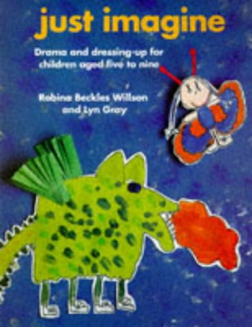 9780947882235: Just Imagine: Drama and Dressing-up for Children Aged Five to Nine (Creative Teaching S.)