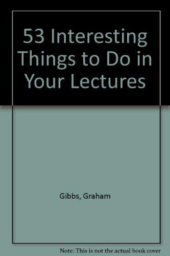 53 Interesting Things to Do in Your Lectures (9780947885014) by Gibbs, Graham Et Al.