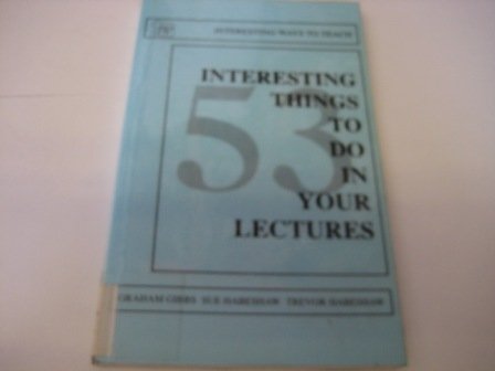 53 Interesting Things to Do in Your Lectures (Interesting Ways to Teach) (9780947885038) by Graham Gibbs