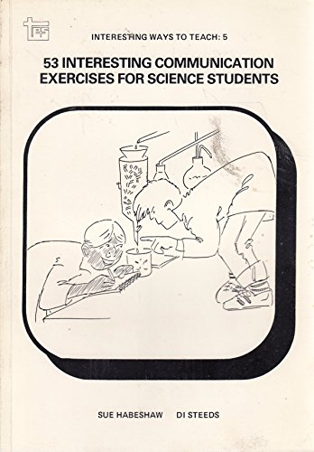 53 Interesting Communication Exercises for Science Students (9780947885205) by Habeshaw, Sue; Steeds, Di