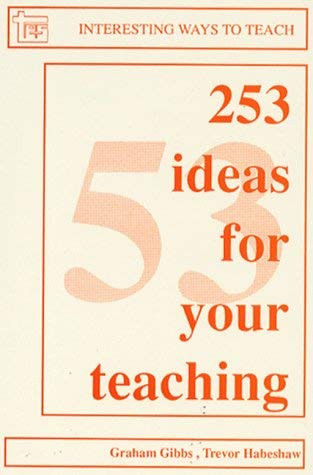 253 Ideas for Your Teaching (Interesting Ways to Teach) (9780947885380) by Gibbs, Graham; Habeshaw, Trevor