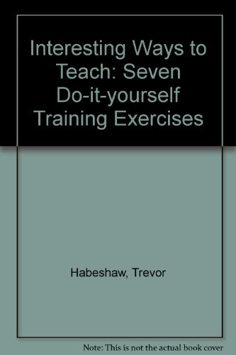 Interesting Ways to Teach: Seven Do-it-yourself Training Exercises (9780947885403) by Etc. Habeshaw, Trevor