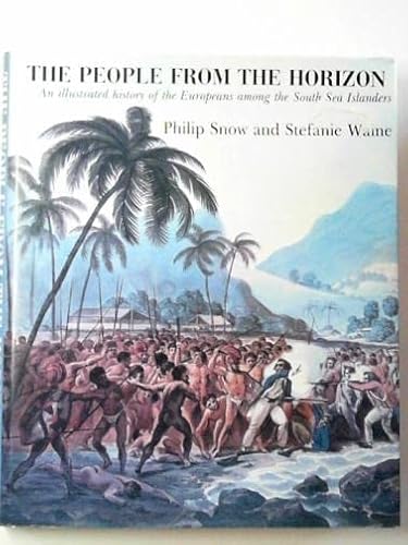 Stock image for The People from the Horizon : An Illustrated History of the Europeans Among the South Sea Islanders for sale by Wonder Book