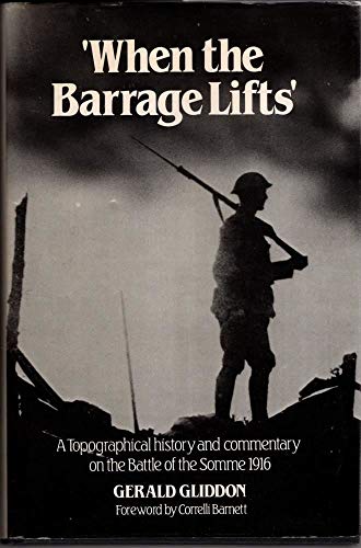 Stock image for When the Barrage Lifts ". A Topographical History and Commentary on the Battle of the Somme 1916. for sale by The Blue Penguin