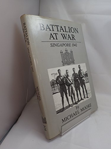 Stock image for Battalion at War: Singapore 1942 for sale by bookworms of Cromer