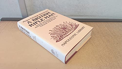 Stock image for A British Rifle Man: Journals and Correspondence During the Peninsular War and the Campaign of Wellington: 3 (Napoleonic library) for sale by WorldofBooks