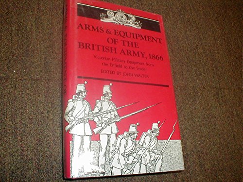 Arms & Equipment of the British Army, 1866; Victorian Military Equipment from the Enfield to the ...