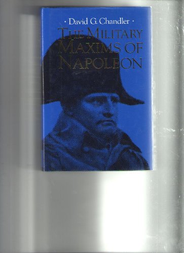 The Military Maxims of Napoleon - Napoleon; Bonaparte, Napoleon; Chandler, David G.