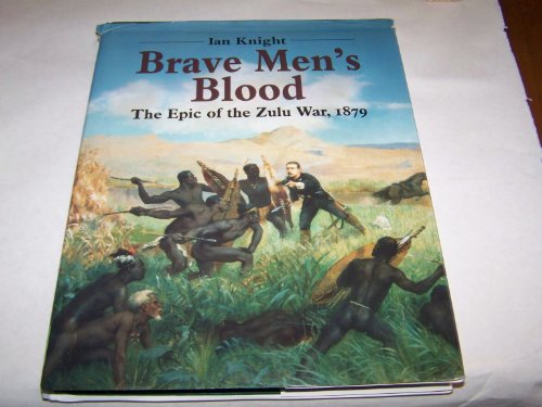 9780947898953: Brave Men's Blood: The Epic of the Zulu War, 1879