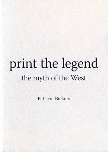 Print the Legend: The Myth of the West (9780947912444) by Patricia Bickers