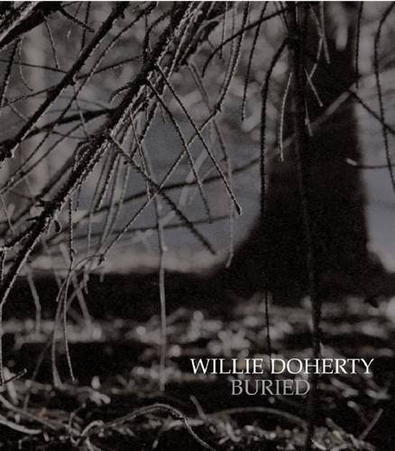 Stock image for Willie Doherty - Buried for sale by Blacket Books, PBFA