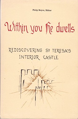 Stock image for Within You He Dwells: Rediscovering St.Teresa's Interior Castle for sale by Brused Books