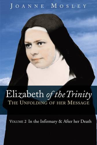 9780947916121: Elizabeth of the Trinity: the Unfolding of Her Message: Volume 2: In the Infirmary & After Her Death