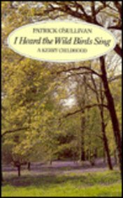 Stock image for I Heard the Wild Birds Sing: A Kerry Childhood for sale by Wonder Book