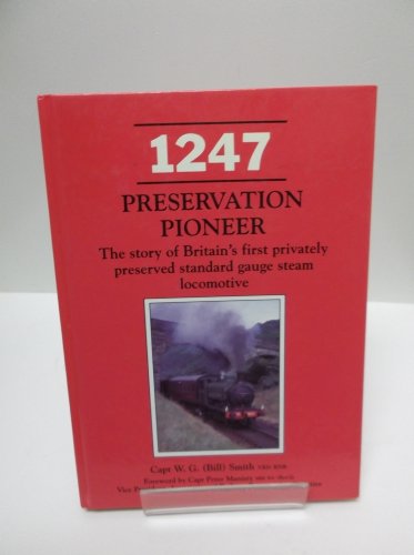 9780947971571: 1247: Preservation Pioneer - The Story of Britain's First Privately Preserved Standard Gauge Steam Locomotive