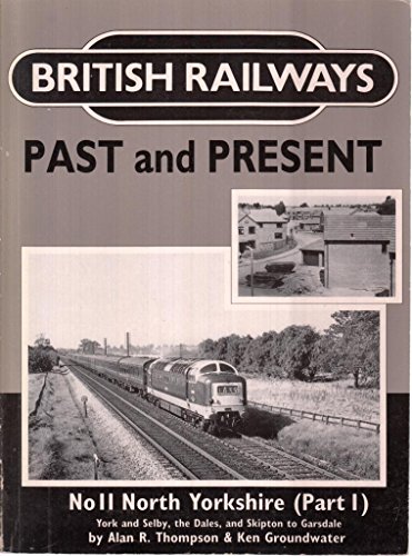 Beispielbild fr North Yorkshire, Pt.1: York and Selby, the Dales and Skipton to Garsdale (No. 11) (British Railways Past and Present) zum Verkauf von WorldofBooks