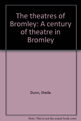 9780947987008: The theatres of Bromley: A century of theatre in Bromley