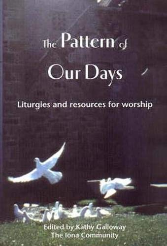 Stock image for The Pattern of Our Days: Liturgies and Resources for Worship from the Iona Community for sale by SecondSale